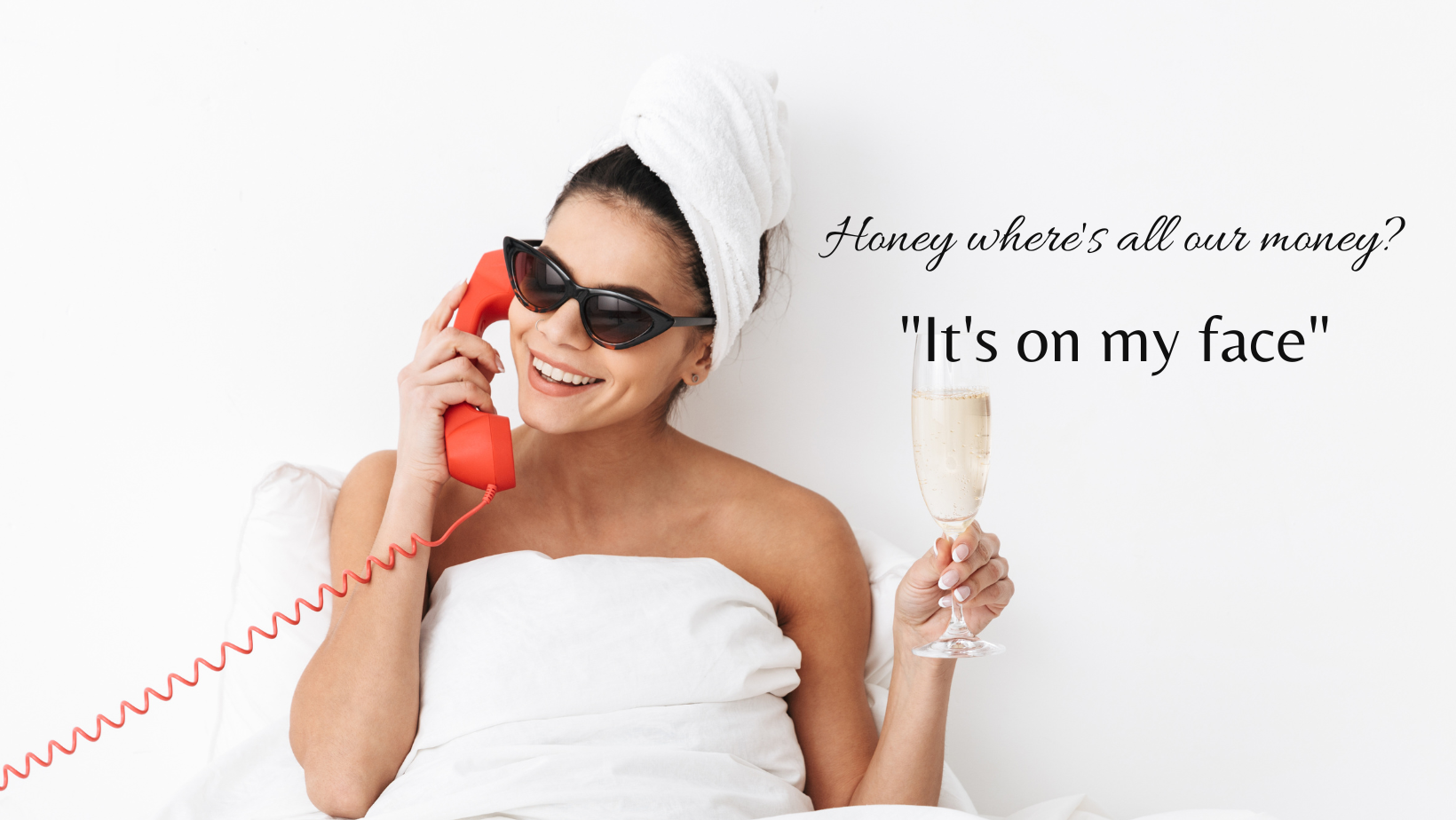 Honey wheres all our money.. its on my face